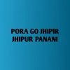 Pora Go jhipir jhipur Panani